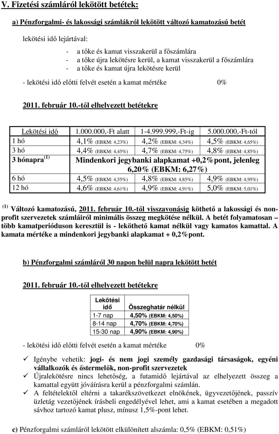 -től elhelyezett betétekre Lekötési idő 1.000.