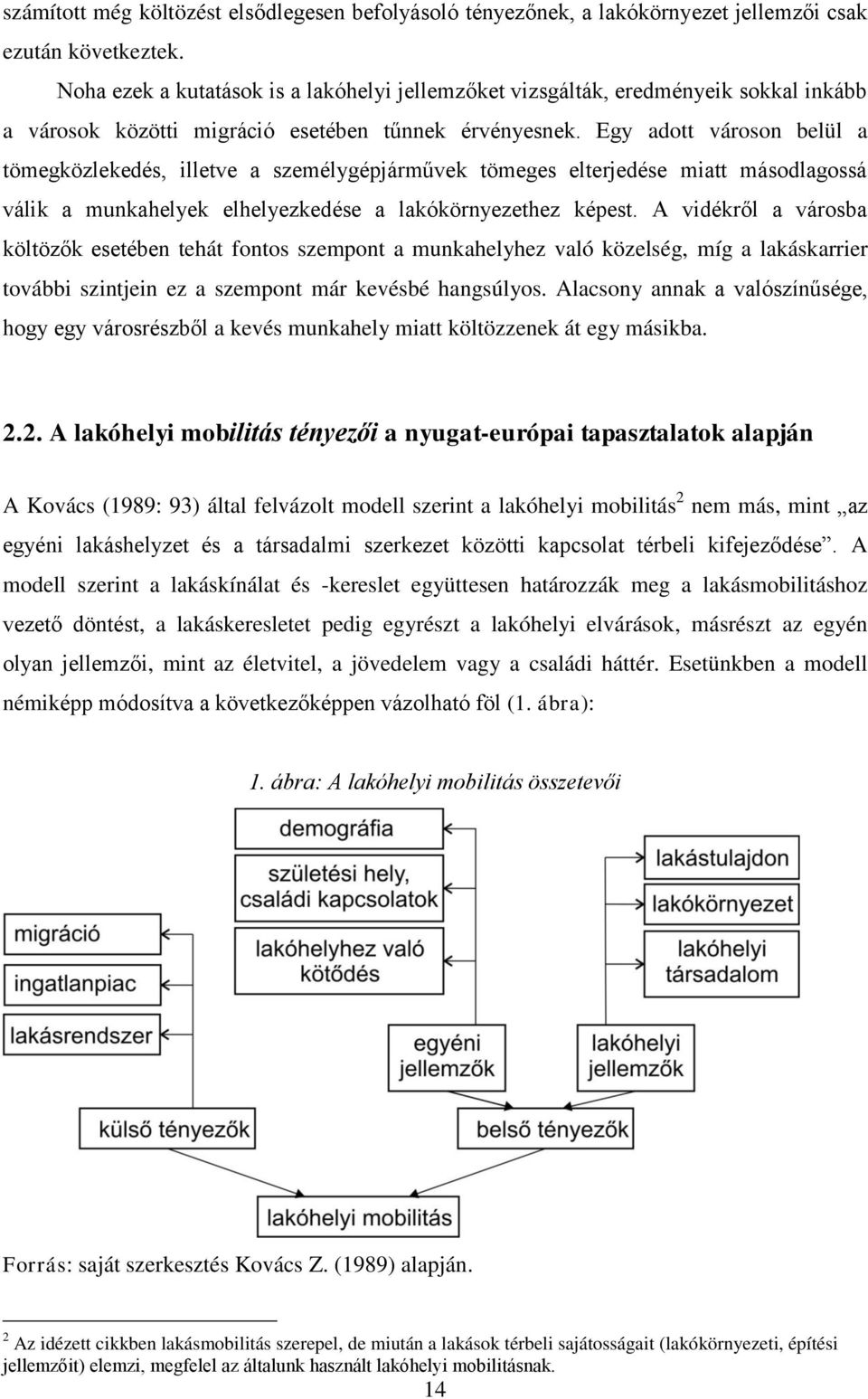 Egy adott városon belül a tömegközlekedés, illetve a személygépjárművek tömeges elterjedése miatt másodlagossá válik a munkahelyek elhelyezkedése a lakókörnyezethez képest.