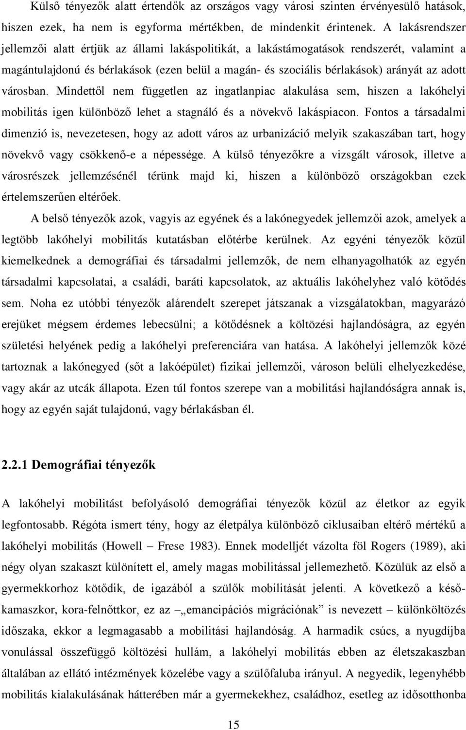 városban. Mindettől nem független az ingatlanpiac alakulása sem, hiszen a lakóhelyi mobilitás igen különböző lehet a stagnáló és a növekvő lakáspiacon.