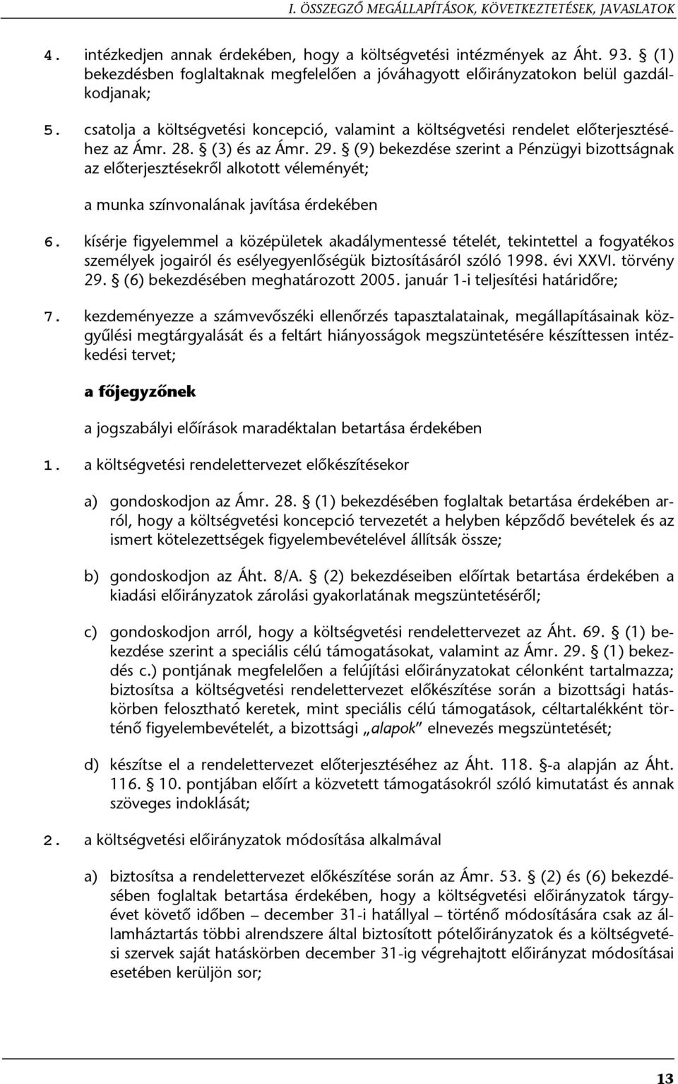 (3) és az Ámr. 29. (9) bekezdése szerint a Pénzügyi bizottságnak az előterjesztésekről alkotott véleményét; a munka színvonalának javítása érdekében 6.