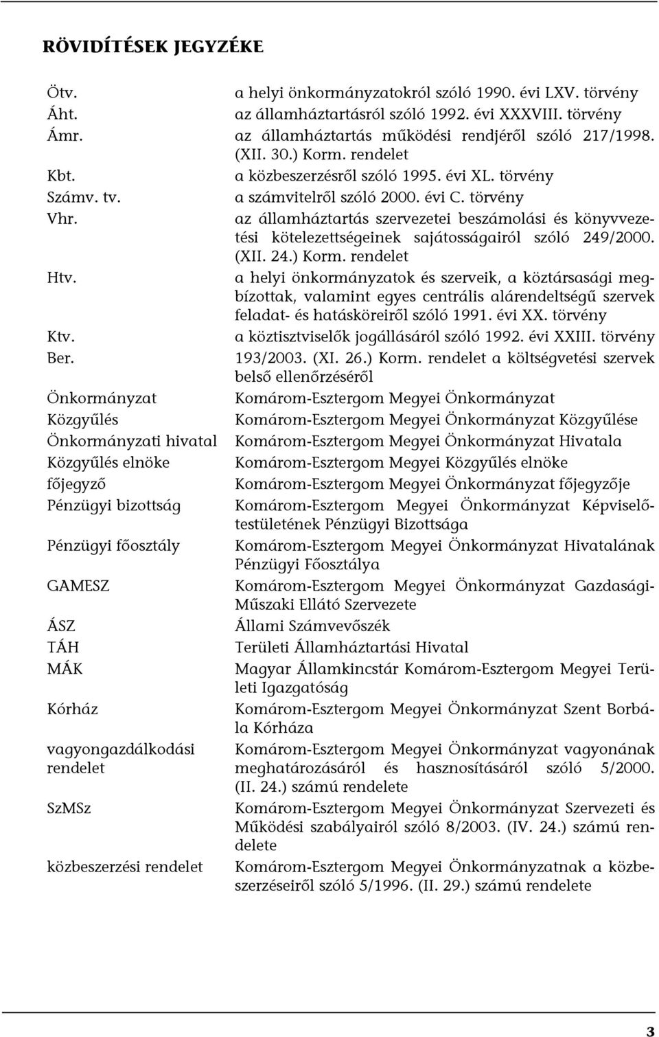 az államháztartás szervezetei beszámolási és könyvvezetési kötelezettségeinek sajátosságairól szóló 249/2000. (XII. 24.) Korm. rendelet Htv.