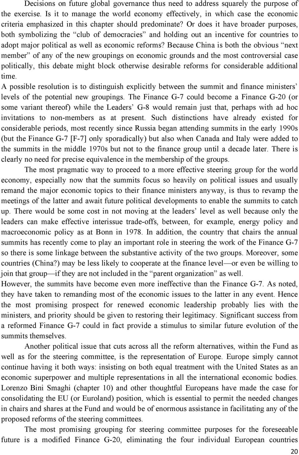 Or does it have broader purposes, both symbolizing the club of democracies and holding out an incentive for countries to adopt major political as well as economic reforms?