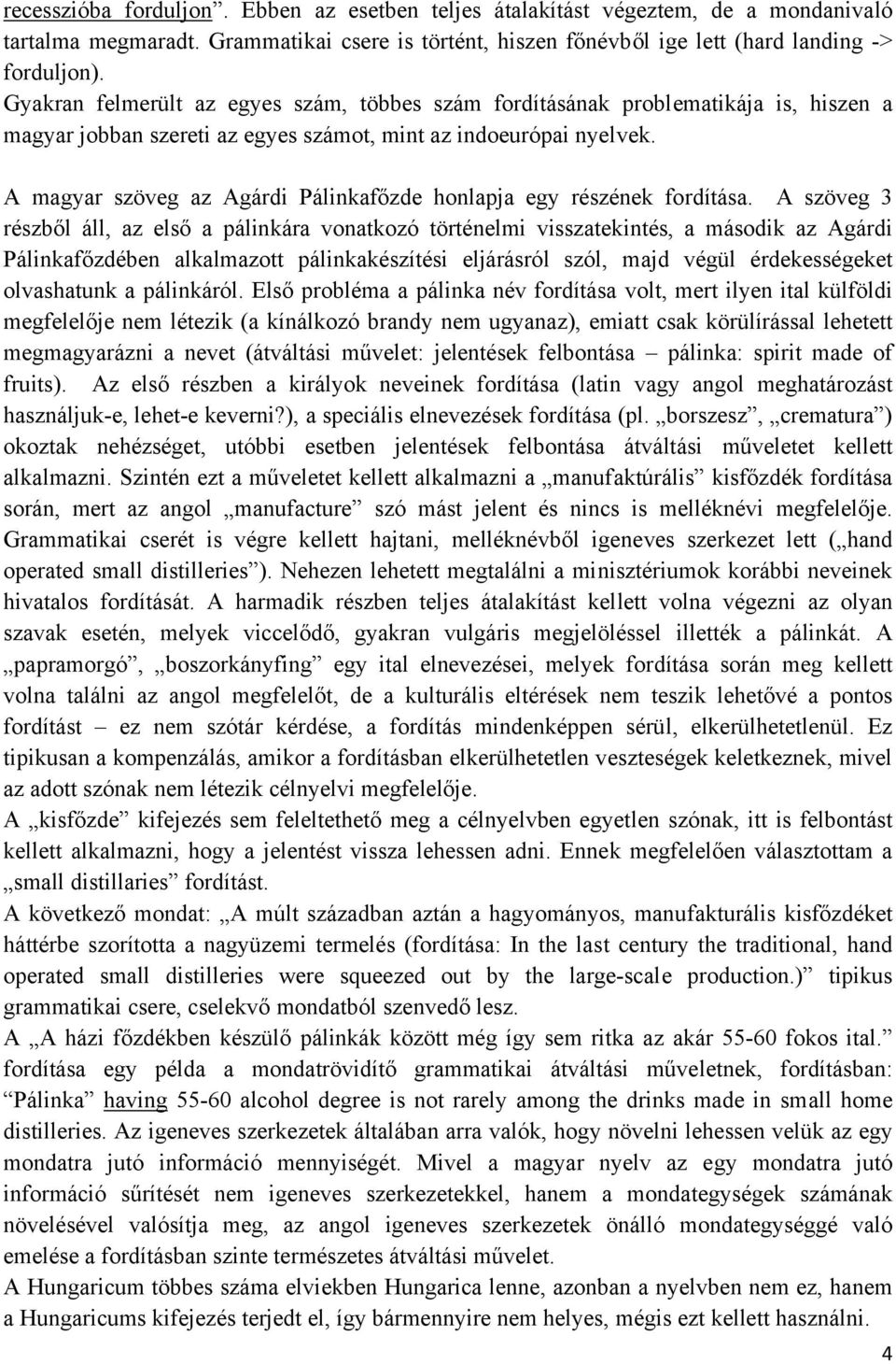 A magyar szöveg az Agárdi Pálinkafőzde honlapja egy részének fordítása.