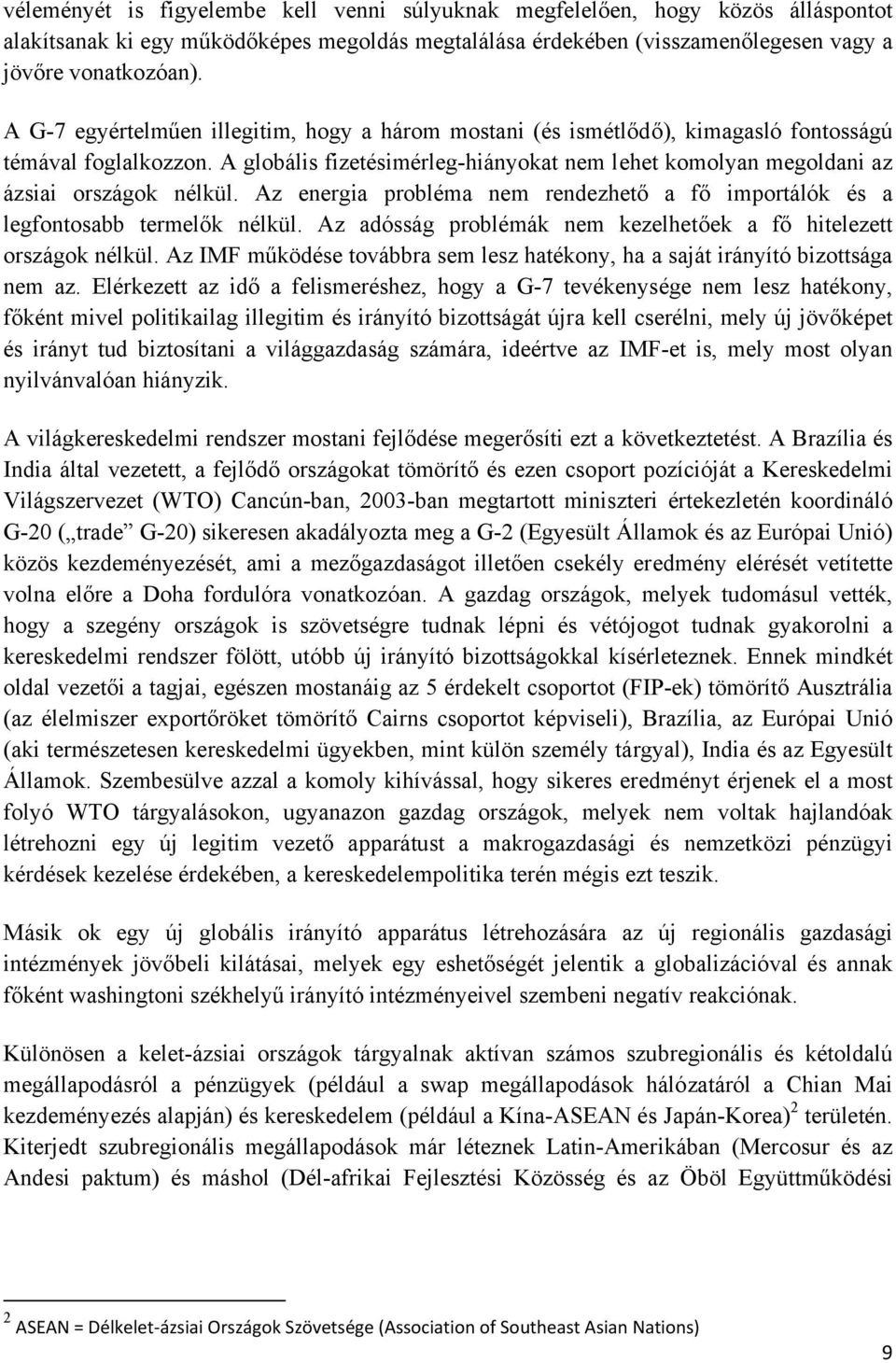 A globális fizetésimérleg-hiányokat nem lehet komolyan megoldani az ázsiai országok nélkül. Az energia probléma nem rendezhető a fő importálók és a legfontosabb termelők nélkül.