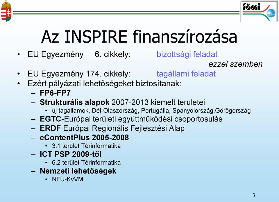 új tagállamok, Dél-Olaszország, Portugália, Spanyolország,Görögország EGTC-Európai területi együttműködési csoportosulás ERDF