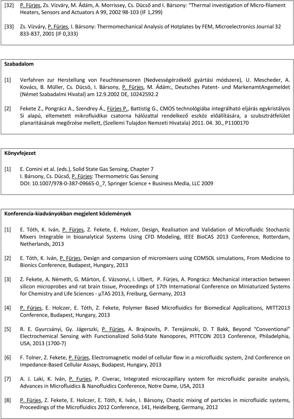 Bársony: Thermomechanical Analysis of Hotplates by FEM, Microelectronics Journal 32 833-837, 2001 (IF 0,333) Szabadalom [1] Verfahren zur Herstellung von Feuchtesensoren (Nedvességérzékelő gyártási