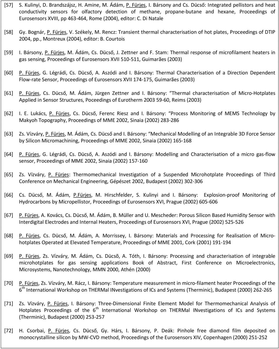 Di Natale [58] Gy. Bognár, P. Fürjes, V. Székely, M. Rencz: Transient thermal characterisation of hot plates, Proceedings of DTIP 2004, pp., Montreux (2004), editor: B. Courtois [59] I. Bársony, P.