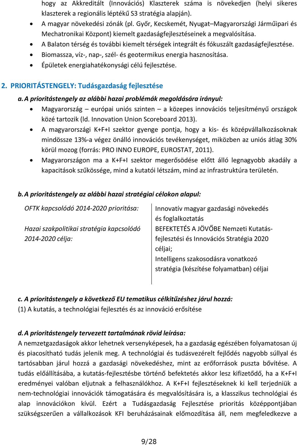 Biomassza, víz-, nap-, szél- és geotermikus energia hasznosítása. Épületek energiahatékonysági célú. 2. PRIORITÁSTENGELY: Tudásgazdaság a.