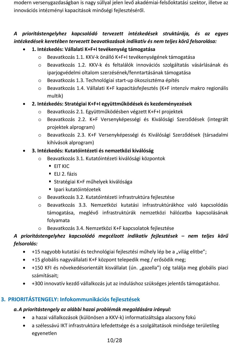 Intézkedés: Vállalati K+F+I tevékenység támogatása o Beavatkozás 1.1. KKV-k önálló K+F+I tevékenységének támogatása o Beavatkozás 1.2.