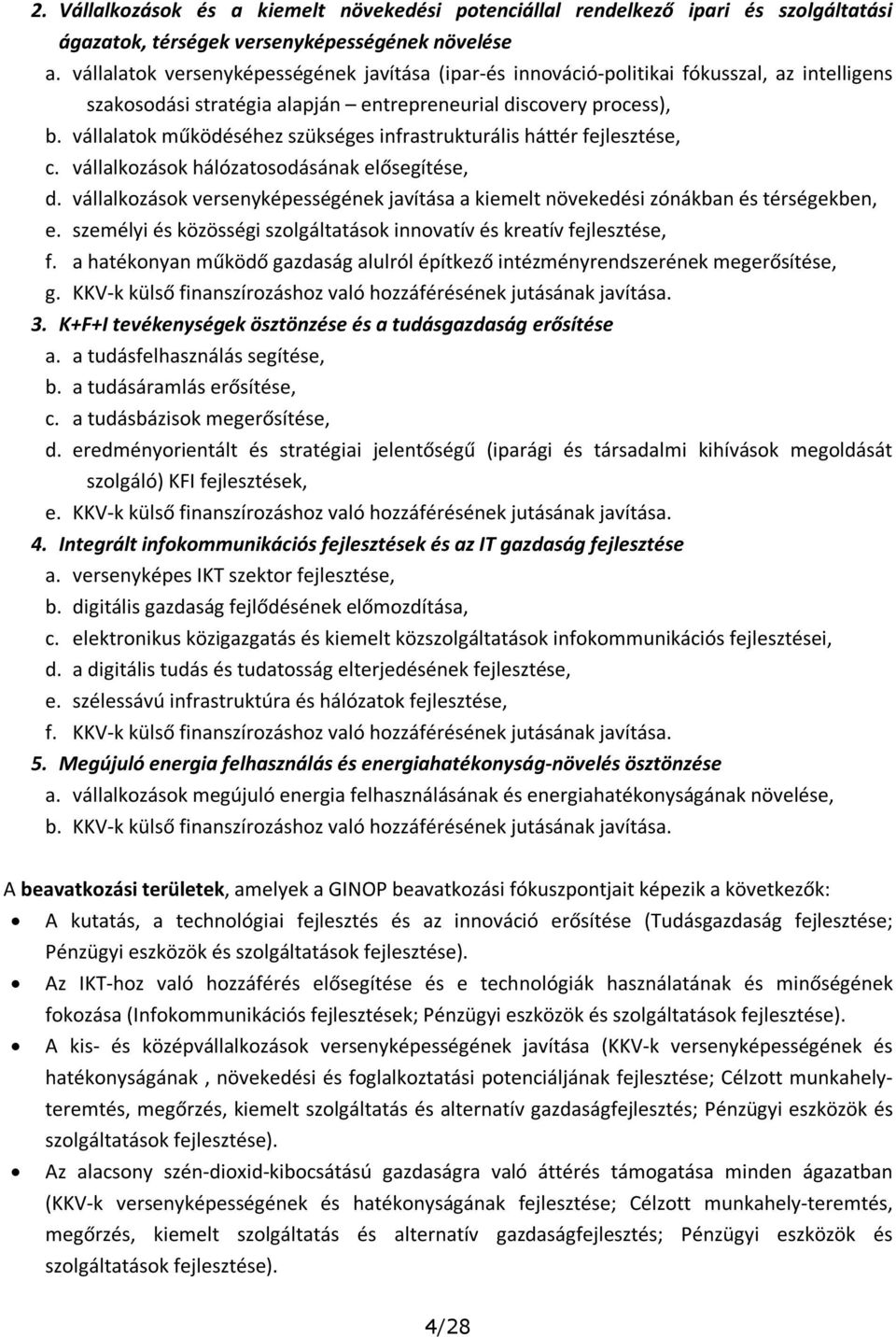 vállalatok működéséhez szükséges infrastrukturális háttér, c. vállalkozások hálózatosodásának elősegítése, d.