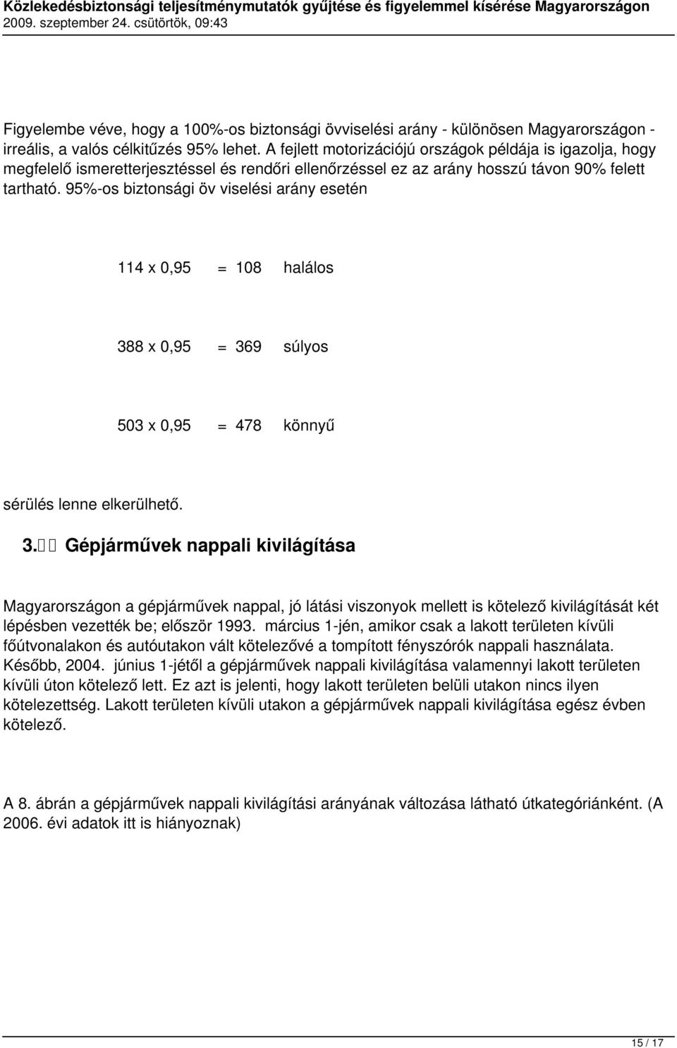 95%-os biztonsági öv viselési arány esetén 114 x 0,95 = 108 halálos 38