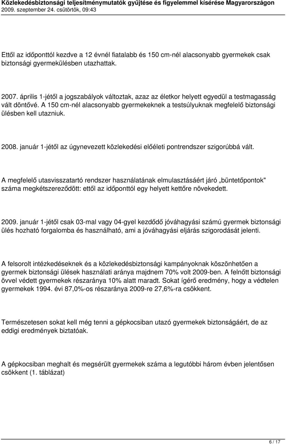 2008. január 1-jétől az úgynevezett közlekedési előéleti pontrendszer szigorúbbá vált.