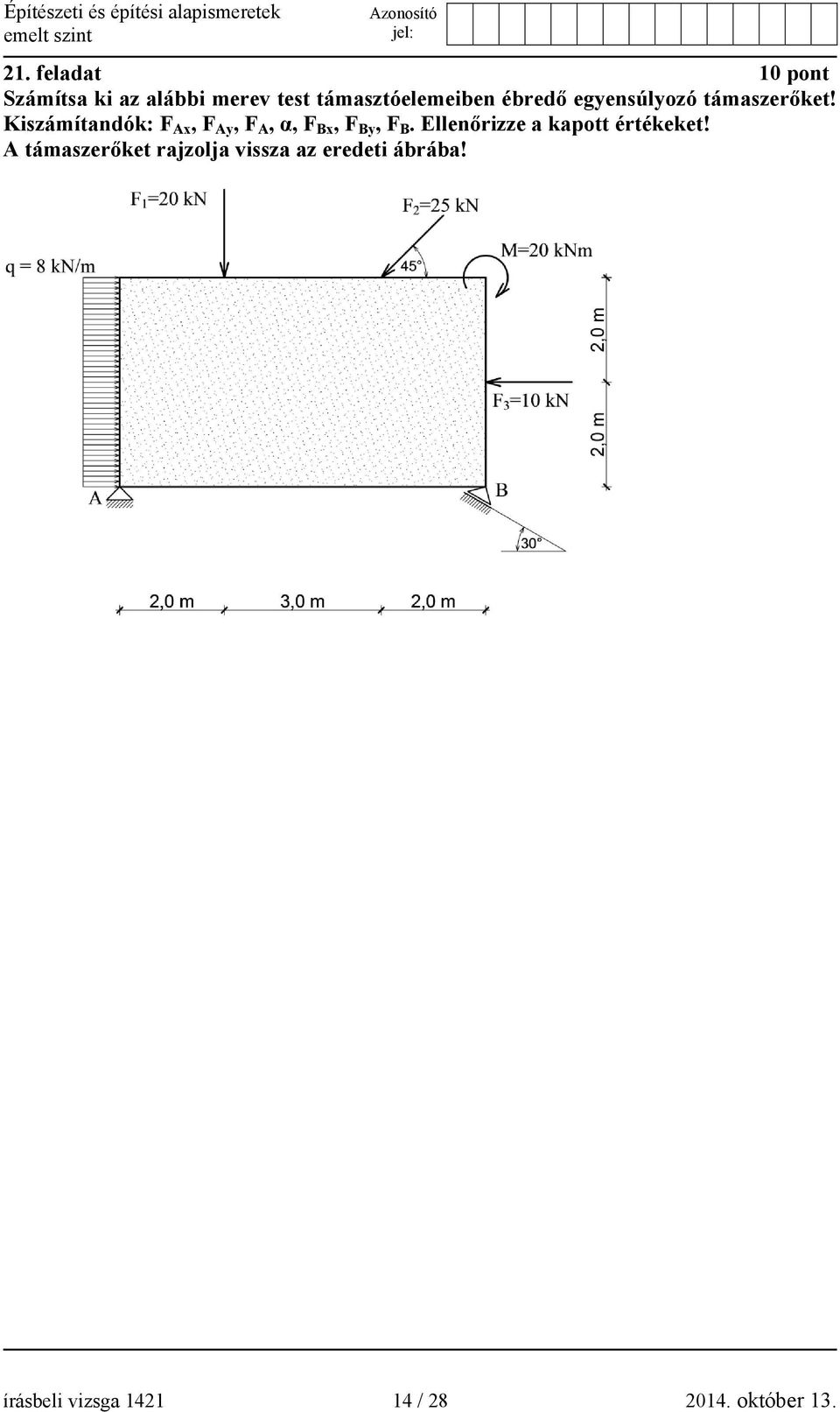 Kiszámítandók: F Ax, F Ay, F A, α, F Bx, F By, F B.