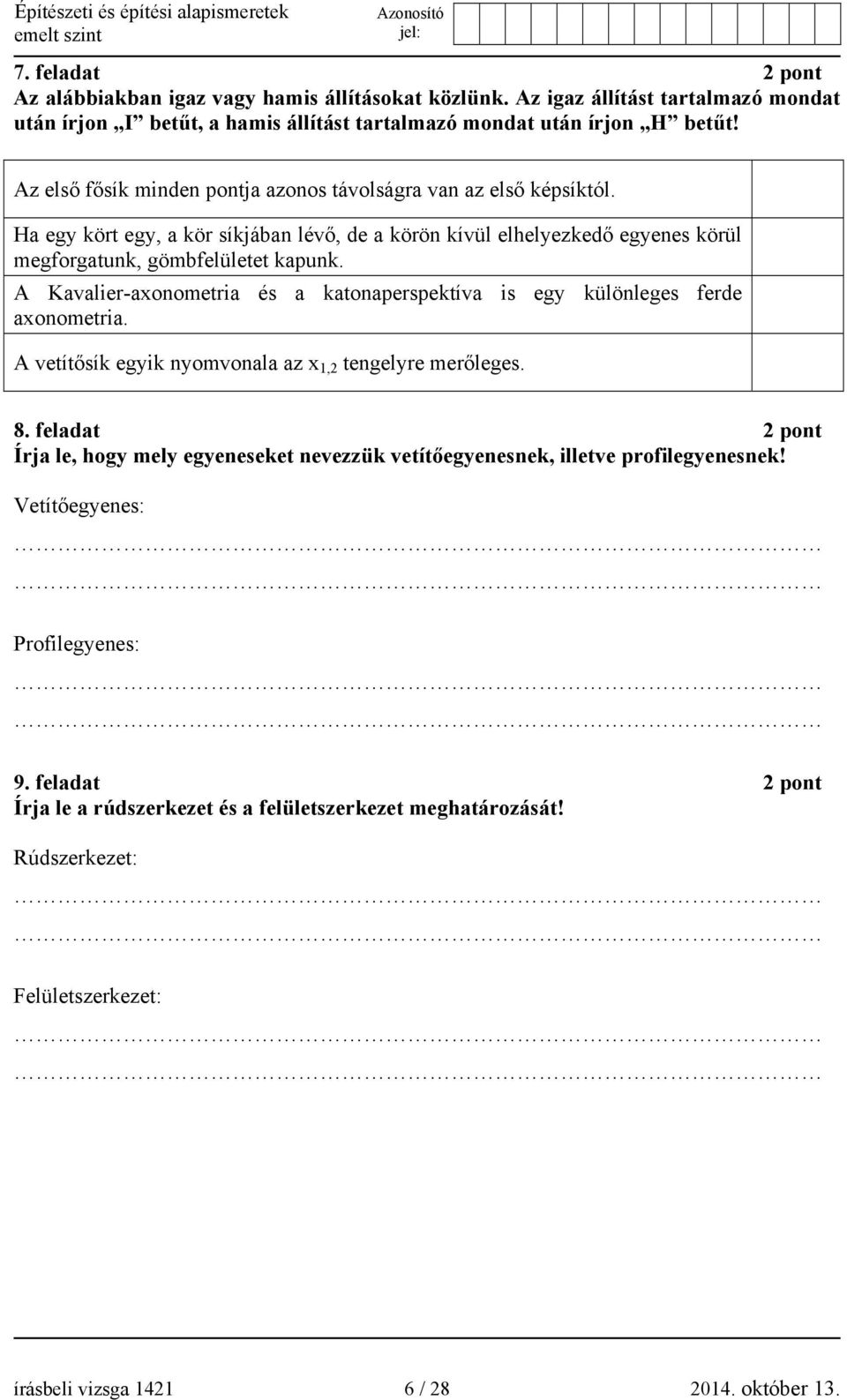 A Kavalier-axonometria és a katonaperspektíva is egy különleges ferde axonometria. A vetítősík egyik nyomvonala az x 1,2 tengelyre merőleges. 8.