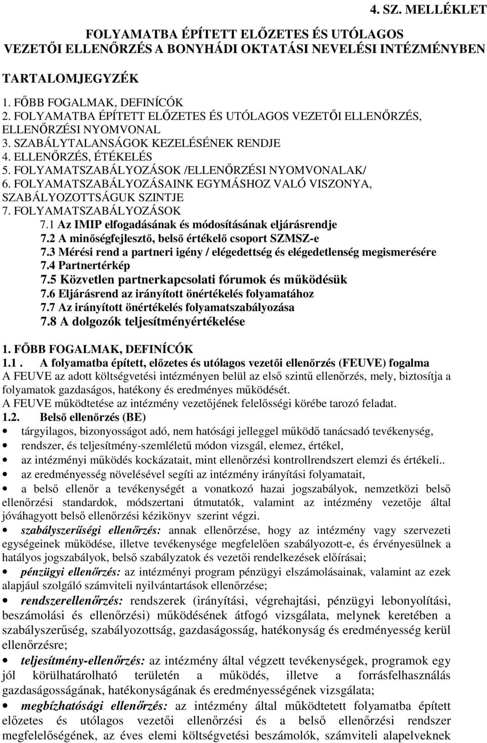 FOLYAMATSZABÁLYOZÁSAINK EGYMÁSHOZ VALÓ VISZONYA, SZABÁLYOZOTTSÁGUK SZINTJE 7. FOLYAMATSZABÁLYOZÁSOK 7.1 Az IMIP elfogadásának és módosításának eljárásrendje 7.