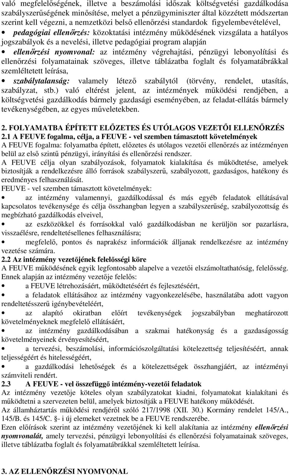 ellenőrzési nyomvonal: az intézmény végrehajtási, pénzügyi lebonyolítási és ellenőrzési folyamatainak szöveges, illetve táblázatba foglalt és folyamatábrákkal szemléltetett leírása, szabálytalanság: