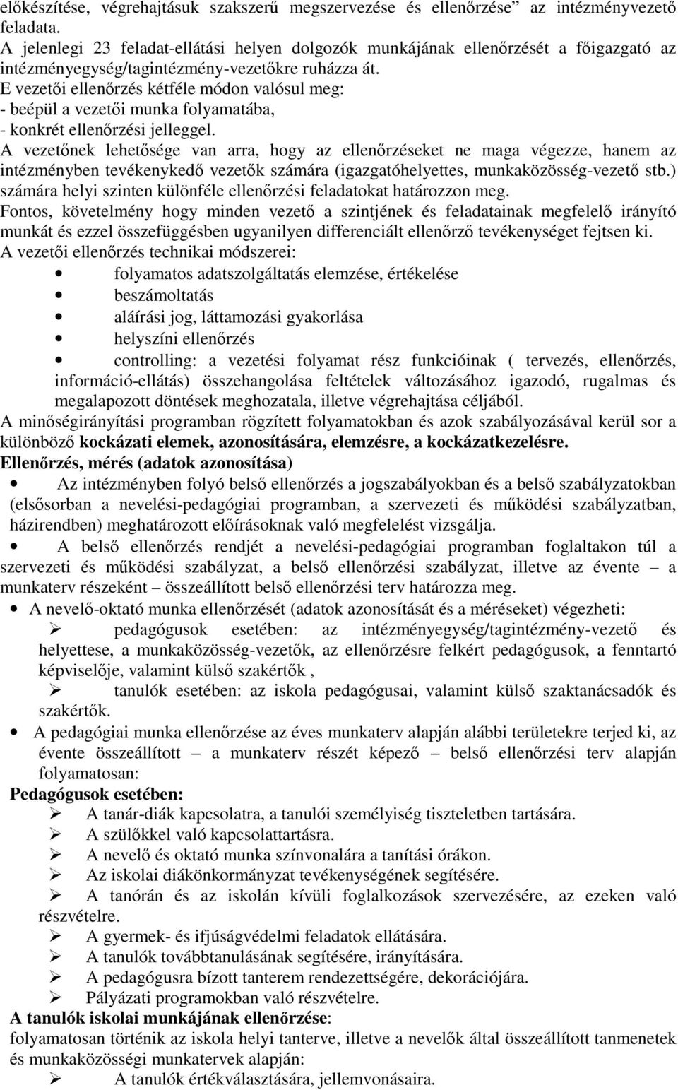 E vezetői ellenőrzés kétféle módon valósul meg: - beépül a vezetői munka folyamatába, - konkrét ellenőrzési jelleggel.