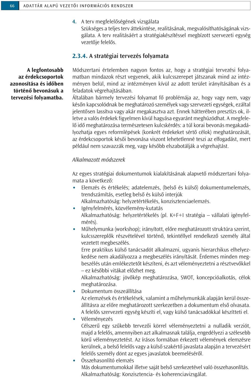 A stratégiai tervezés folyamata A legfontosabb az érdeksoportok azonosítása és időben történő bevonásuk a tervezési folyamatba.