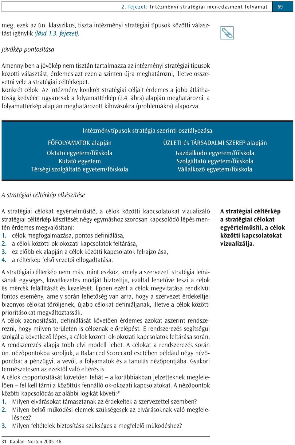 stratégiai éltérképet. Konkrét élok: Az intézmény konkrét stratégiai éljait érdemes a jobb átláthatóság kedvéért ugyansak a folyamattérkép (2.4.