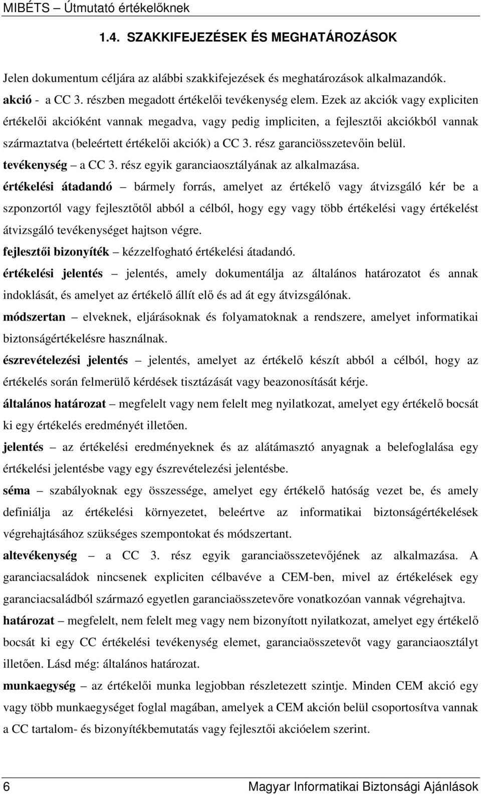 rész garanciösszetevıin belül. tevékenység a CC 3. rész egyik garanciaosztályának az alkalmazása.