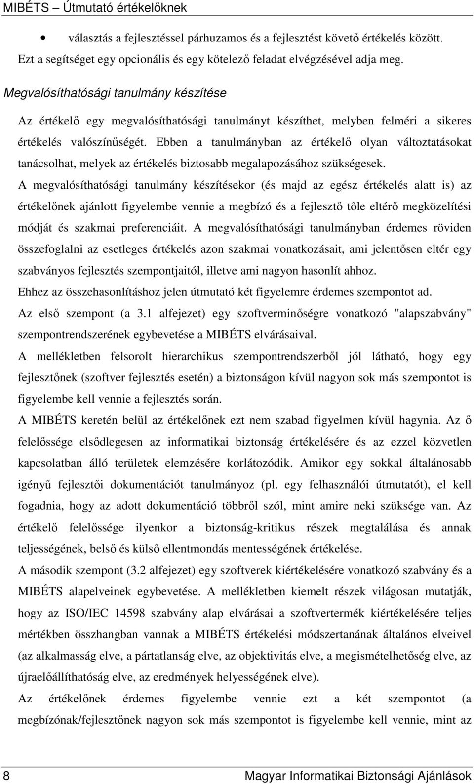 Ebben a tanulmányban az értékelı olyan változtatásokat tanácsolhat, melyek az értékelés biztosabb megalapozásához szükségesek.