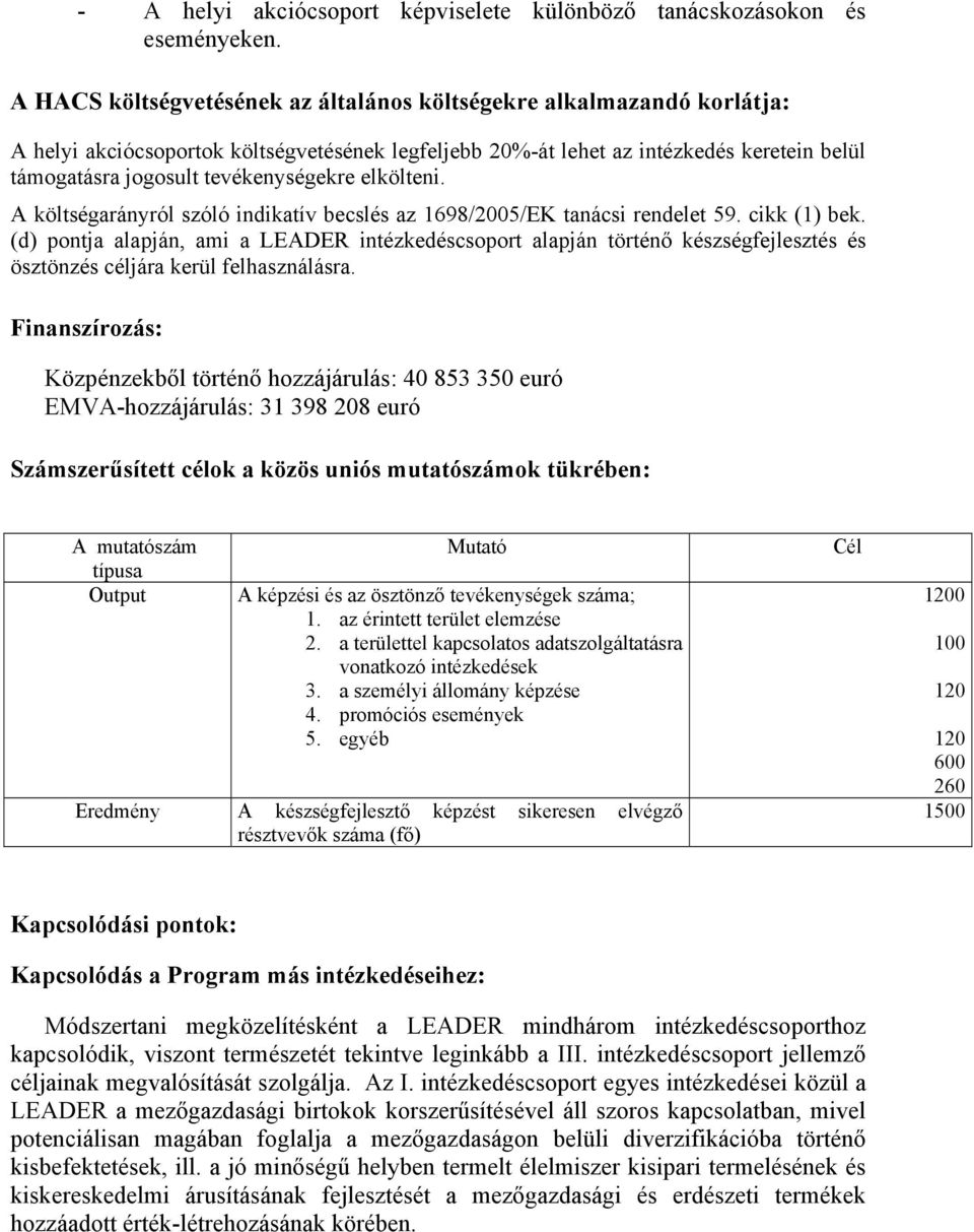 tevékenységekre elkölteni. A költségarányról szóló indikatív becslés az 1698/2005/EK tanácsi rendelet 59. cikk (1) bek.