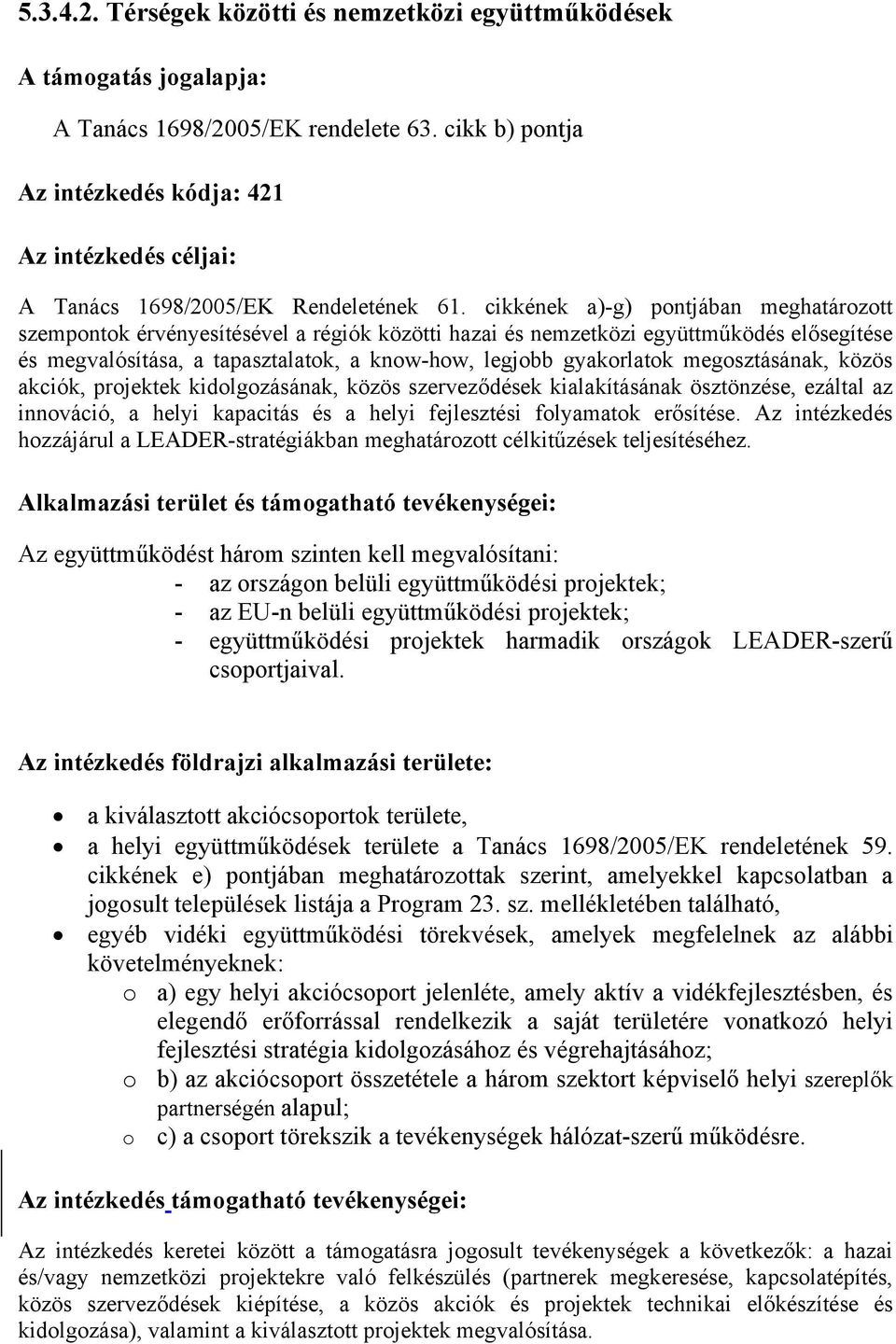 cikkének a)-g) pontjában meghatározott szempontok érvényesítésével a régiók közötti hazai és nemzetközi együttműködés elősegítése és megvalósítása, a tapasztalatok, a know-how, legjobb gyakorlatok