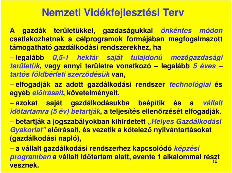 előírásait, követelményeit, azokat saját gazdálkodásukba beépítik és a vállalt időtartamra (5 év) betartják, a teljesítés ellenőrzését elfogadják.