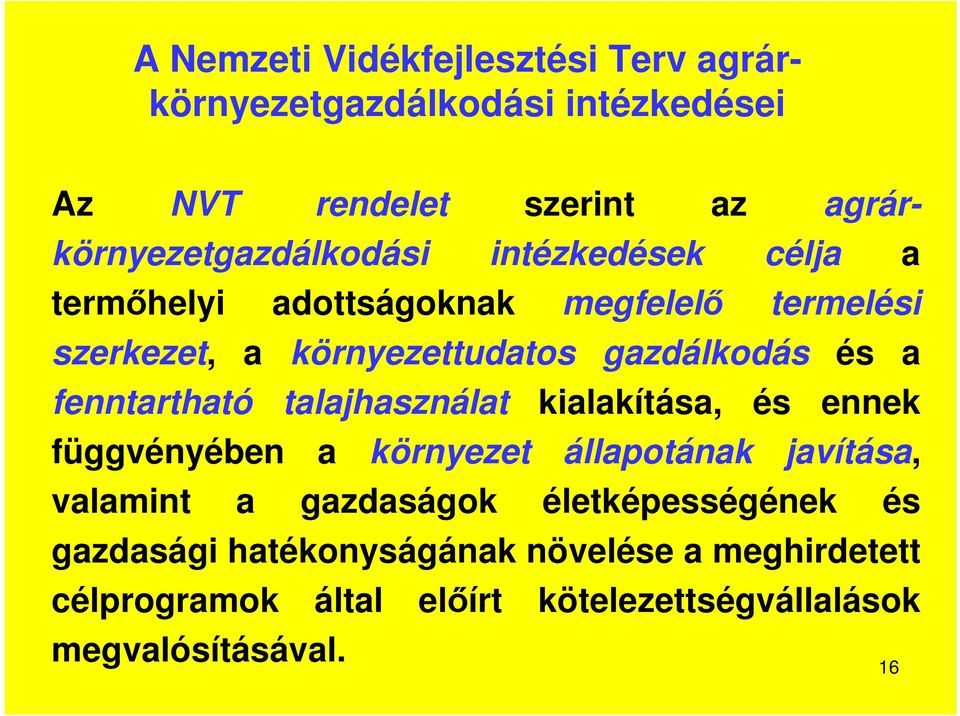 gazdálkodás és a fenntartható talajhasználat kialakítása, és ennek függvényében a környezet állapotának javítása, valamint a