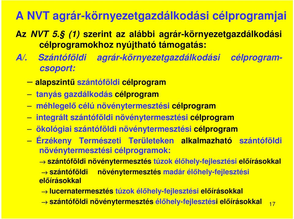 növénytermesztési célprogram ökológiai szántóföldi növénytermesztési célprogram Érzékeny Természeti Területeken alkalmazható szántóföldi növénytermesztési célprogramok: szántóföldi