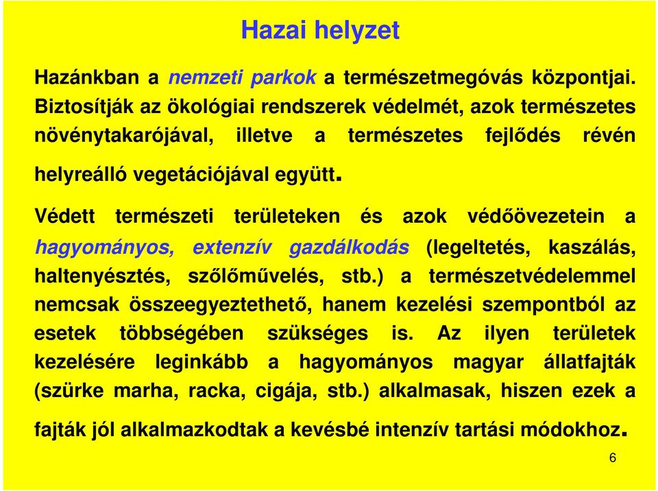 Védett természeti területeken és azok védőövezetein a hagyományos, extenzív gazdálkodás (legeltetés, kaszálás, haltenyésztés, szőlőművelés, stb.