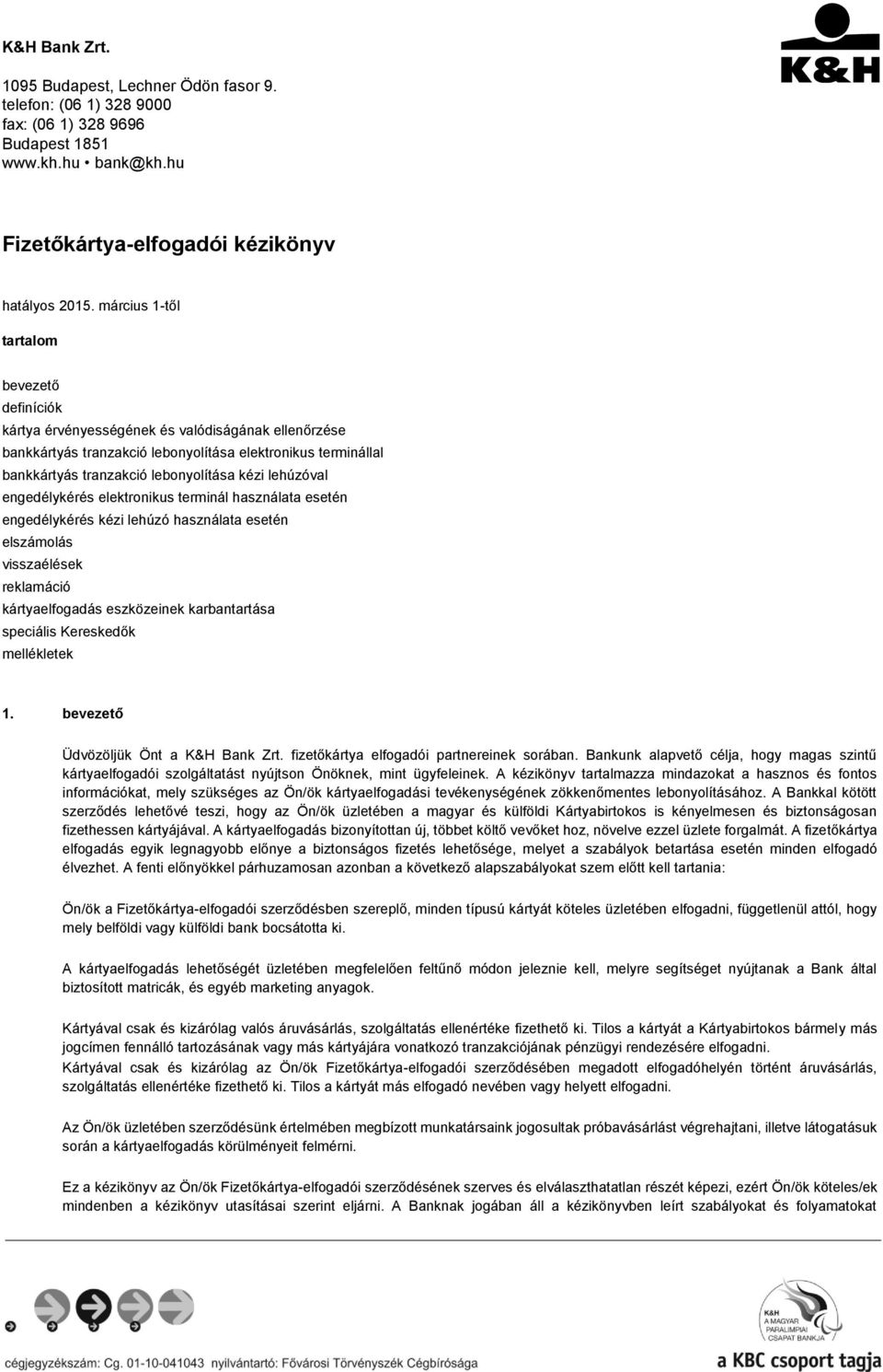 lehúzóval engedélykérés elektronikus terminál használata esetén engedélykérés kézi lehúzó használata esetén elszámolás visszaélések reklamáció kártyaelfogadás eszközeinek karbantartása speciális