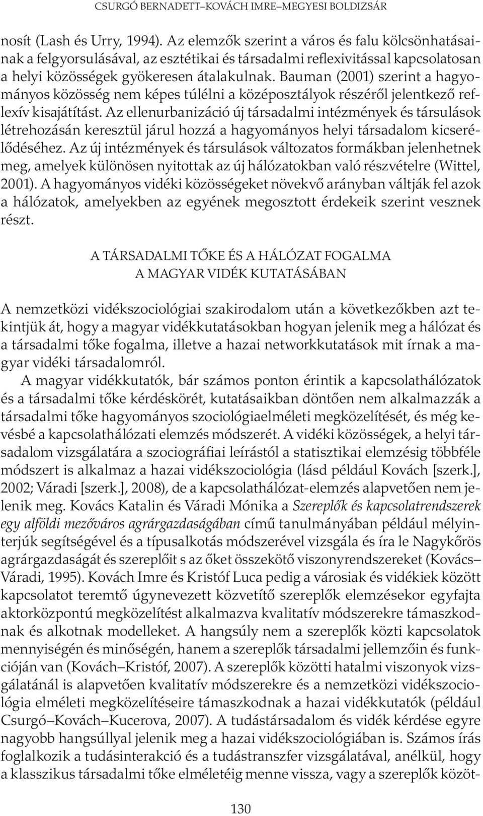 Bauman (2001) szerint a hagyományos közösség nem képes túlélni a középosztályok részéről jelentkező reflexív kisajátítást.