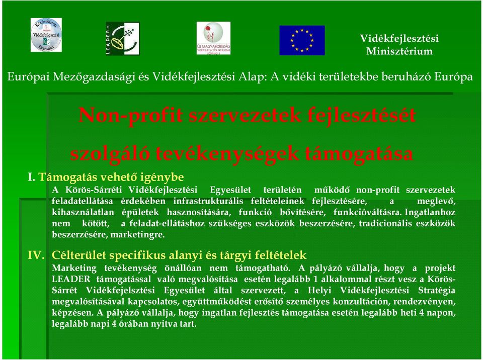 Ingatlanhoz nem kötött, a feladat-ellátáshozellátáshoz szükséges eszközök beszerzésére, tradicionális eszközök beszerzésére, marketingre. IV.