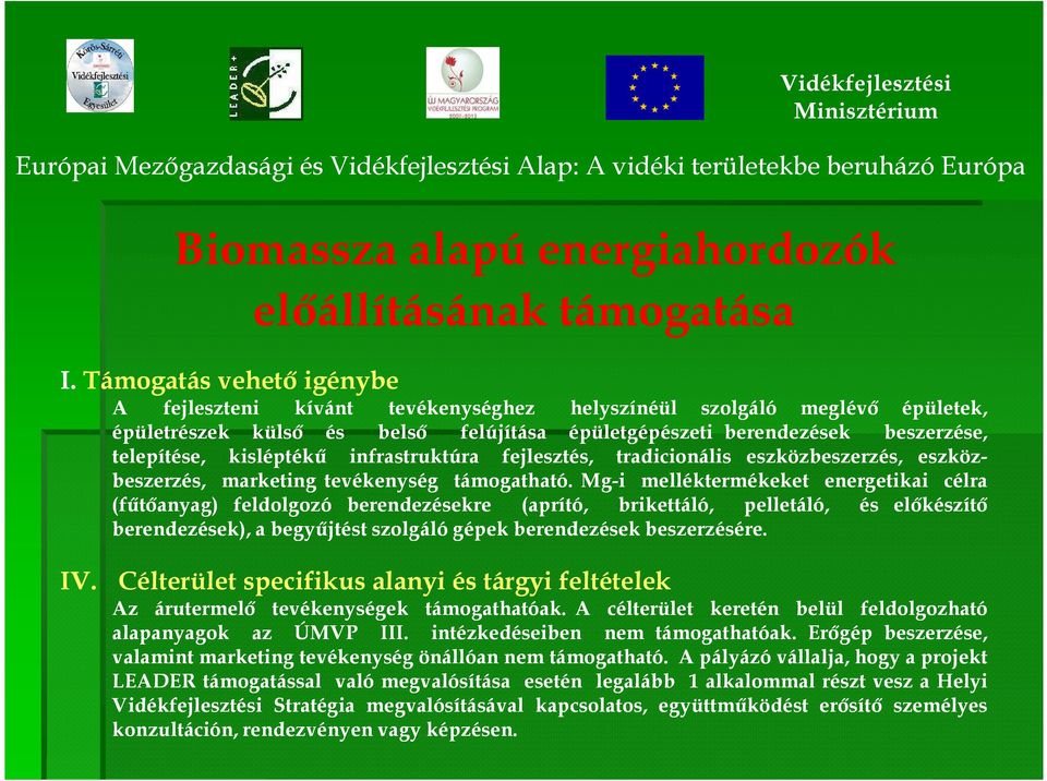 Mg-i melléktermékeket energetikai célra (főtıanyag) feldolgozó berendezésekre (aprító, brikettáló, pelletáló, és elıkészítı berendezések), a begyőjtést szolgáló gépek berendezések beszerzésére. IV.