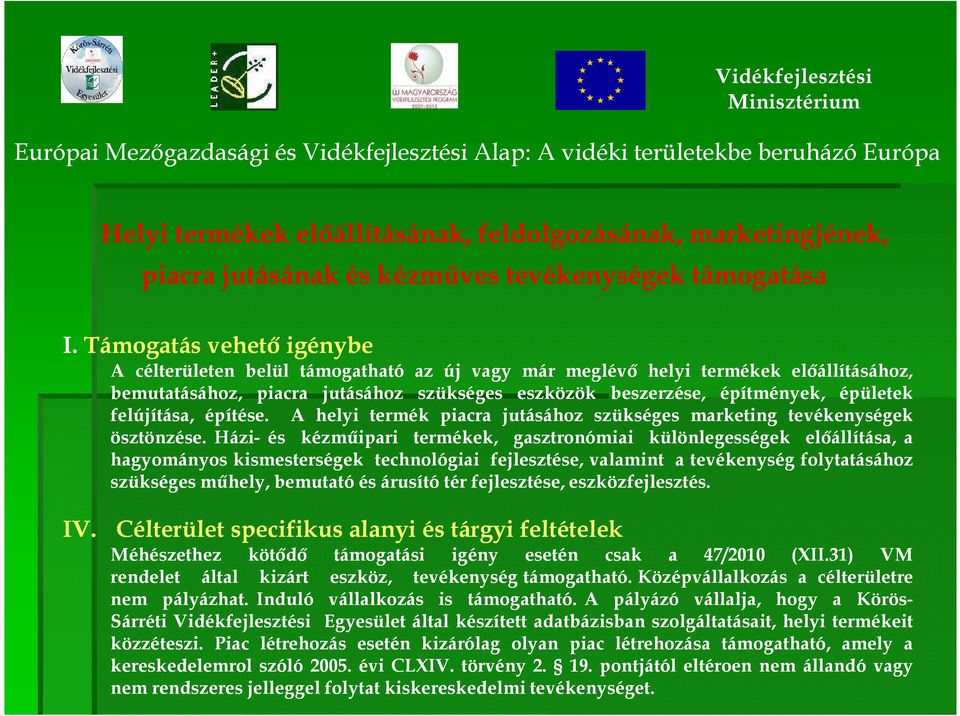 Házi- és kézmőipari termékek, gasztronómiai különlegességek elıállítása, a hagyományos kismesterségek technológiai fejlesztése, valamint a tevékenység folytatásához szükséges mőhely, bemutató és