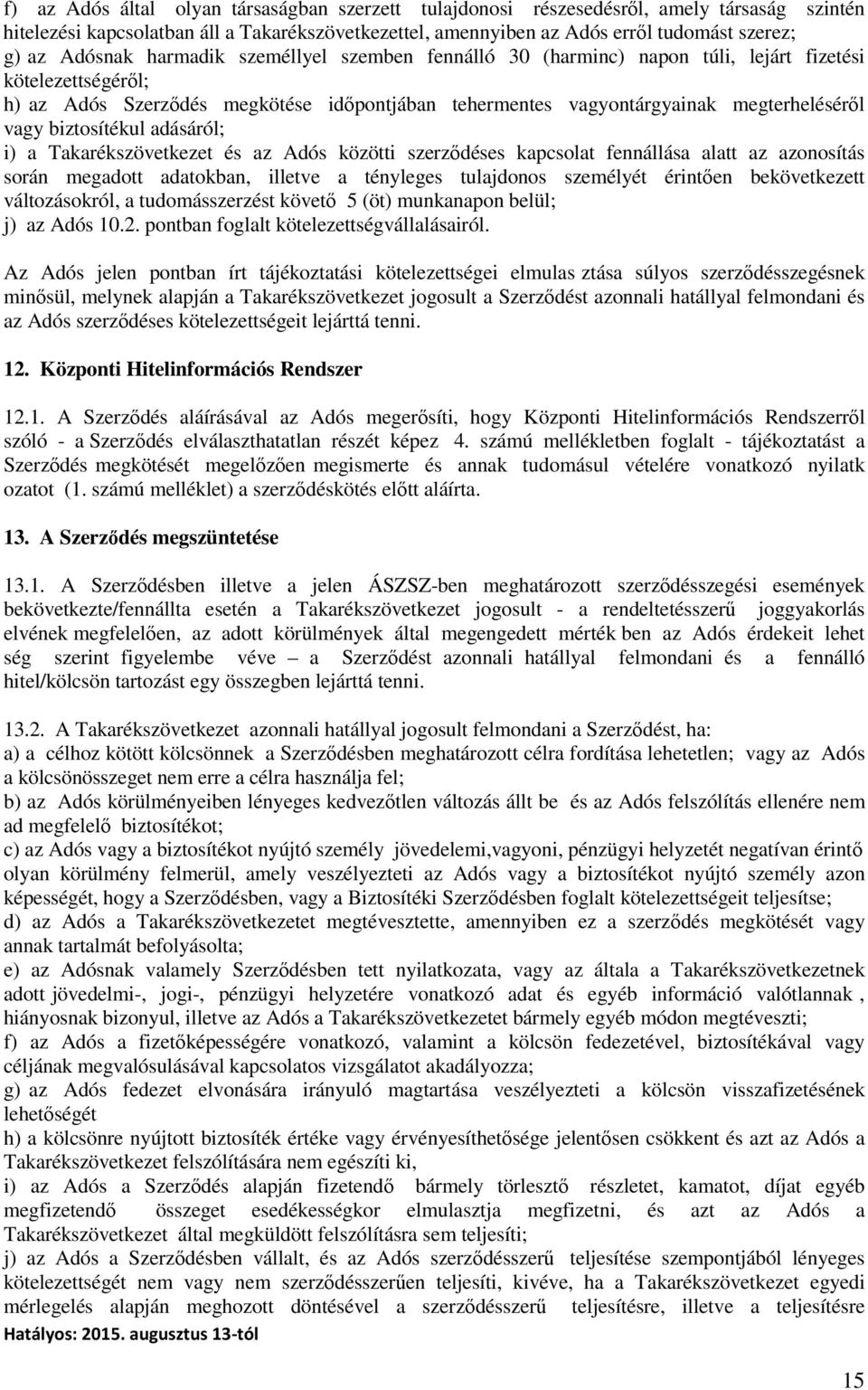 biztosítékul adásáról; i) a Takarékszövetkezet és az Adós közötti szerződéses kapcsolat fennállása alatt az azonosítás során megadott adatokban, illetve a tényleges tulajdonos személyét érintően