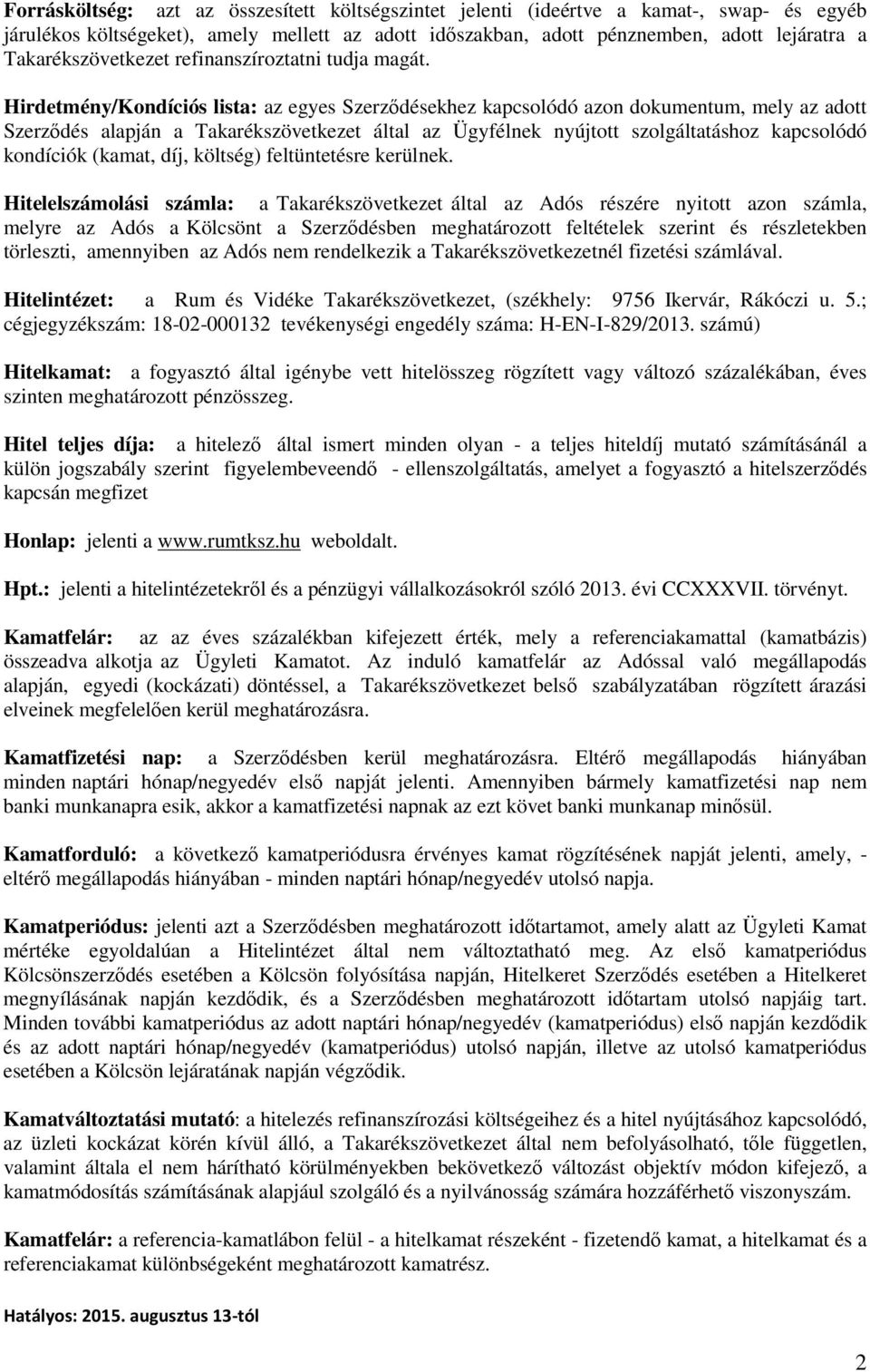 Hirdetmény/Kondíciós lista: az egyes Szerződésekhez kapcsolódó azon dokumentum, mely az adott Szerződés alapján a Takarékszövetkezet által az Ügyfélnek nyújtott szolgáltatáshoz kapcsolódó kondíciók