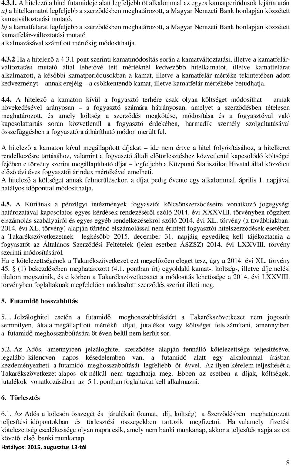 kamatváltoztatási mutató, b) a kamatfelárat legfeljebb a szerződésben meghatározott, a Magyar Nemzeti Bank honlapján közzétett kamatfelár-változtatási mutató alkalmazásával számított mértékig