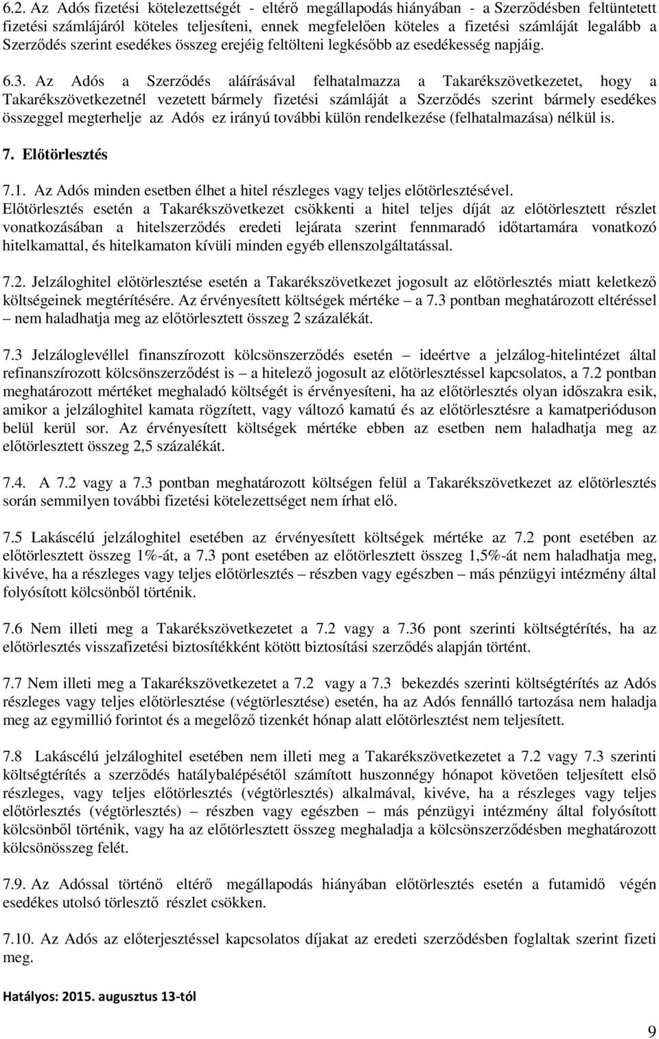 Az Adós a Szerződés aláírásával felhatalmazza a Takarékszövetkezetet, hogy a Takarékszövetkezetnél vezetett bármely fizetési számláját a Szerződés szerint bármely esedékes összeggel megterhelje az