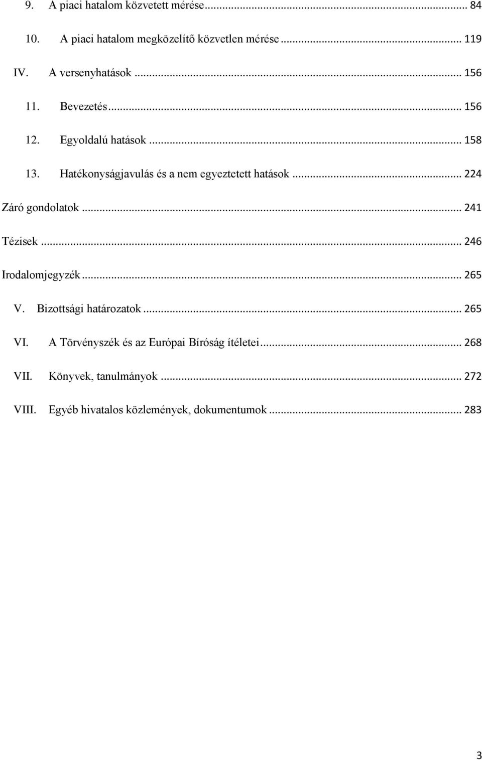 .. 224 Záró gondolatok... 241 Tézisek... 246 Irodalomjegyzék... 265 V. Bizottsági határozatok... 265 VI.
