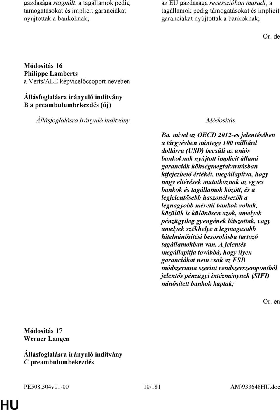 mivel az OECD 2012-es jelentésében a tárgyévben mintegy 100 milliárd dollárra (USD) becsüli az uniós bankoknak nyújtott implicit állami garanciák költségmegtakarításban kifejezhető értékét,