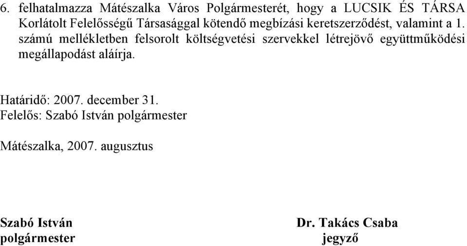 számú mellékletben felsorolt költségvetési szervekkel létrejövő együttműködési megállapodást