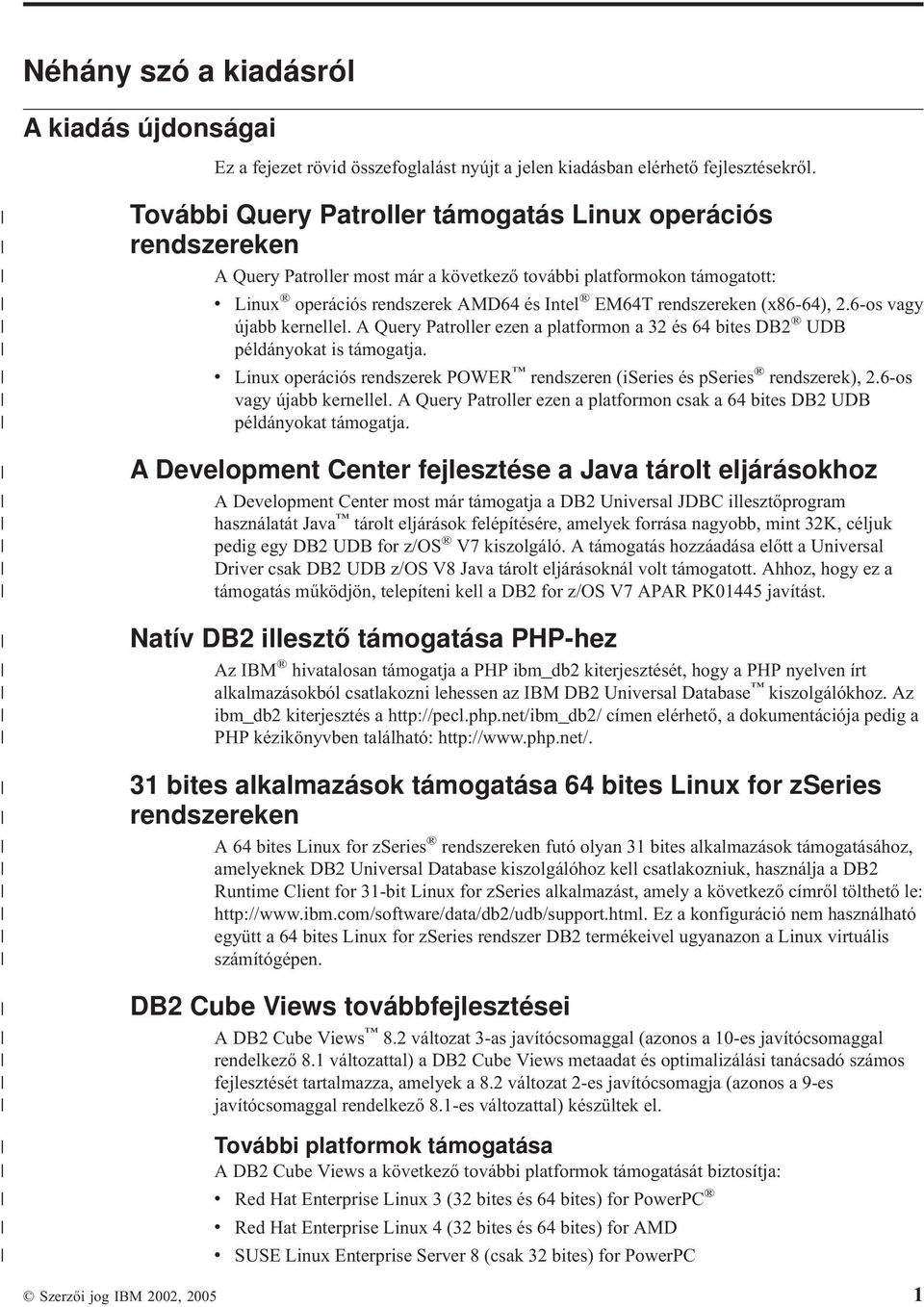 (x86-64), 2.6-os vagy újabb kernellel. A Query Patroller ezen a platformon a 32 és 64 bites DB2 UDB példányokat is támogatja.