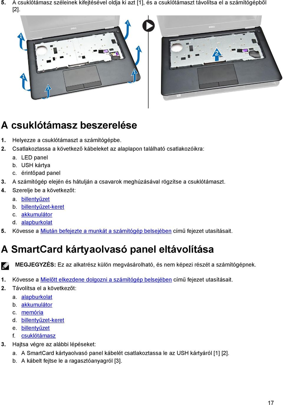 A számítógép elején és hátulján a csavarok meghúzásával rögzítse a csuklótámaszt. 4. Szerelje be a következőt: a. billentyűzet b. billentyűzet-keret c. akkumulátor d. alapburkolat 5.