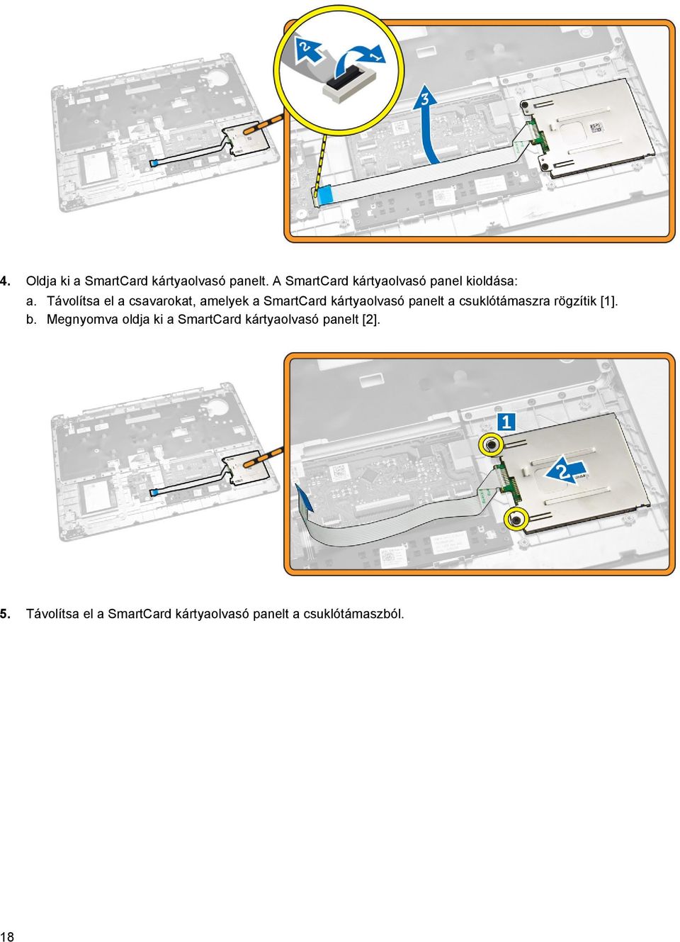 Távolítsa el a csavarokat, amelyek a SmartCard kártyaolvasó panelt a