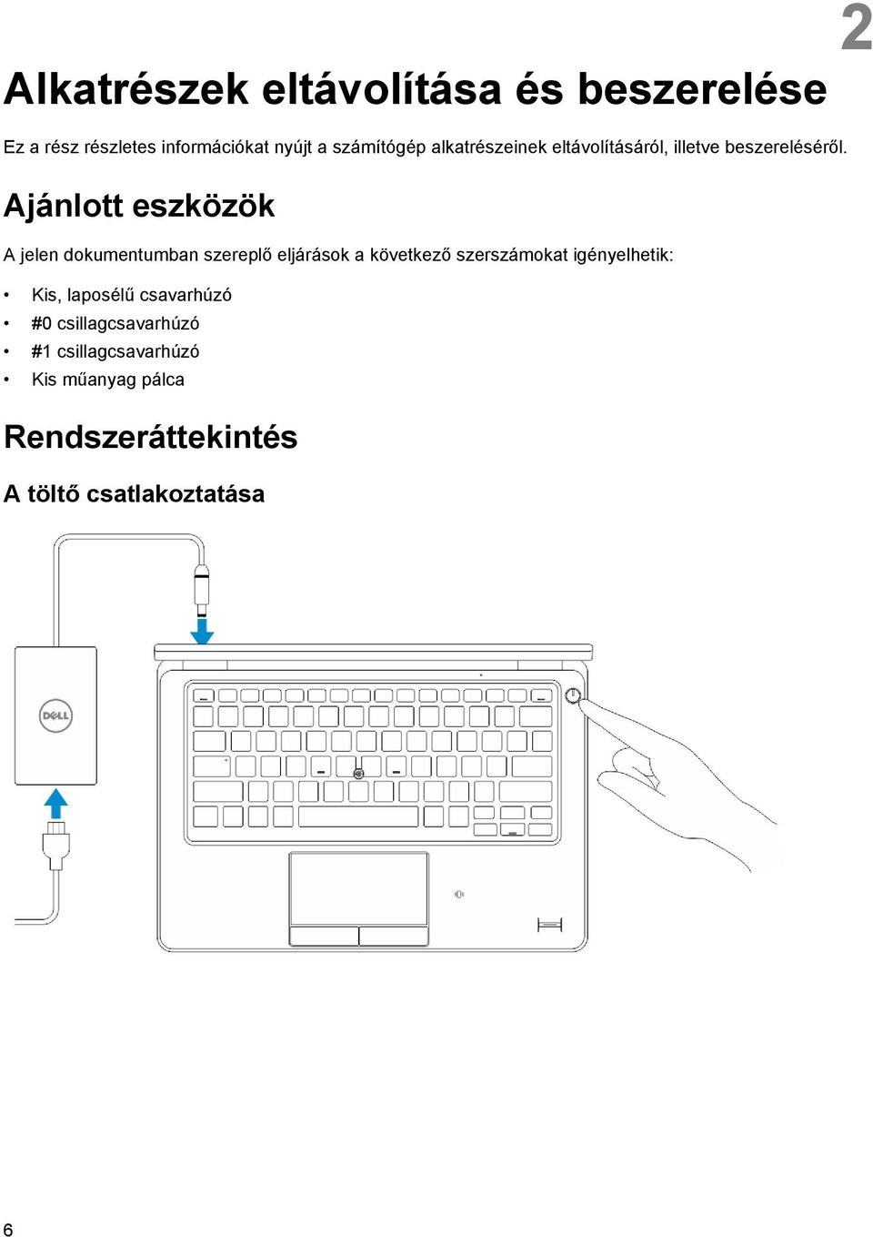 Ajánlott eszközök A jelen dokumentumban szereplő eljárások a következő szerszámokat