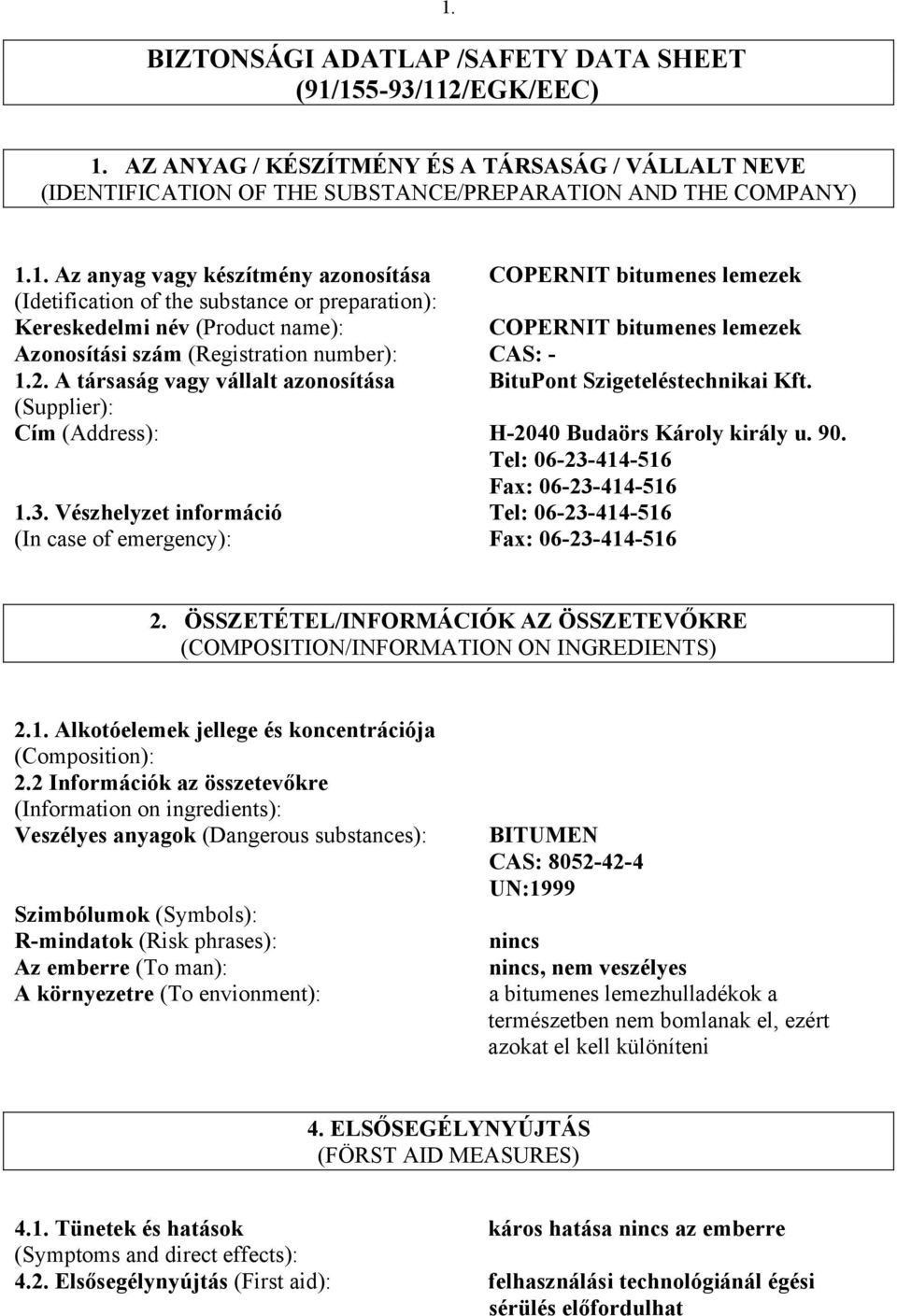 CAS: - 1.2. A társaság vagy vállalt azonosítása BituPont Szigeteléstechnikai Kft. (Supplier): Cím (Address): H-2040 Budaörs Károly király u. 90. Tel: 06-23-