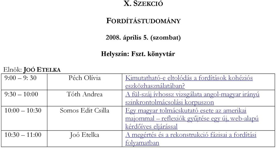 9:30 10:00 Tóth Andrea A fül-száj ívhossz vizsgálata angol-magyar irányú szinkrontolmácsolási korpuszon 10:00 10:30 Somos Edit