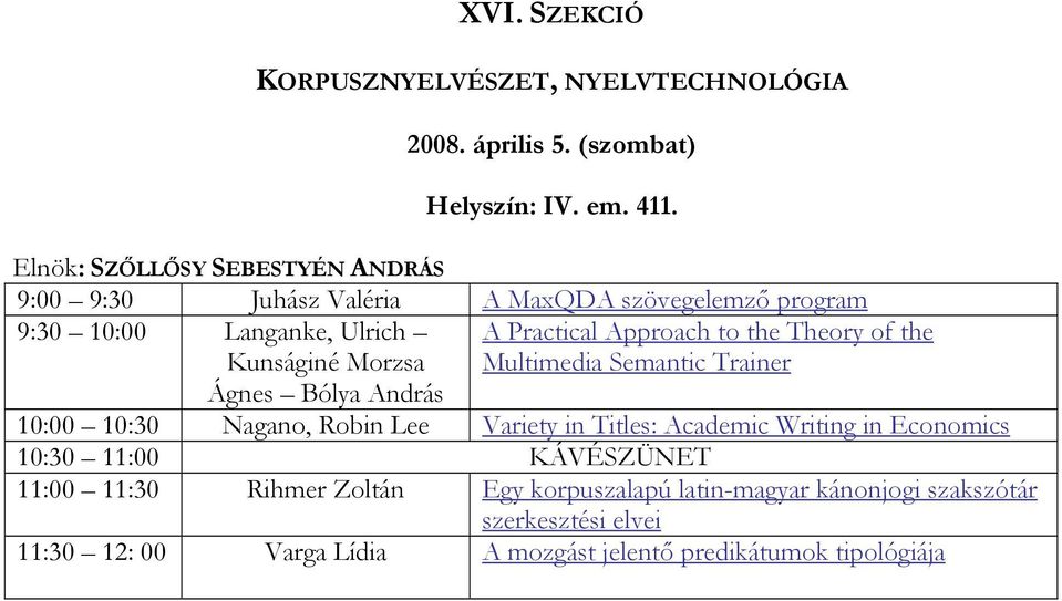 Approach to the Theory of the Multimedia Semantic Trainer Ágnes Bólya András 10:00 10:30 Nagano, Robin Lee Variety in Titles: Academic Writing in